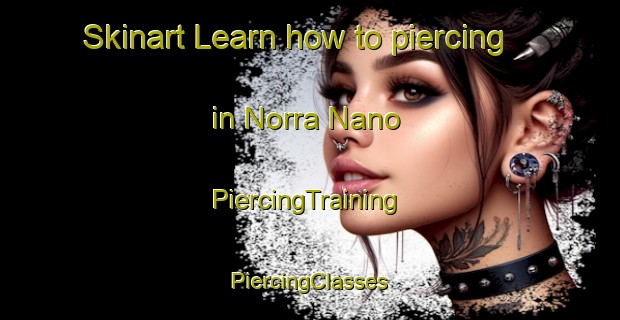 Skinart Learn how to piercing in Norra Nano | #PiercingTraining #PiercingClasses #SkinartTraining-Sweden