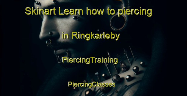 Skinart Learn how to piercing in Ringkarleby | PiercingTraining | PiercingClasses | SkinartTraining-Sweden