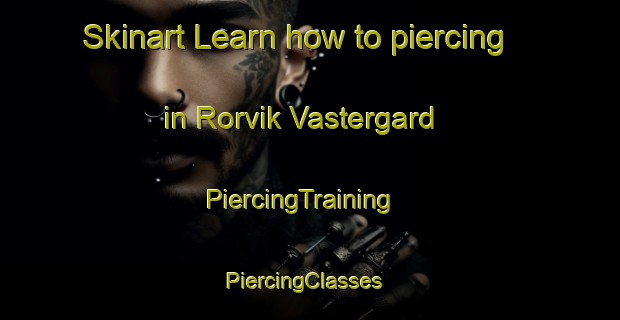 Skinart Learn how to piercing in Rorvik Vastergard | PiercingTraining | PiercingClasses | SkinartTraining-Sweden