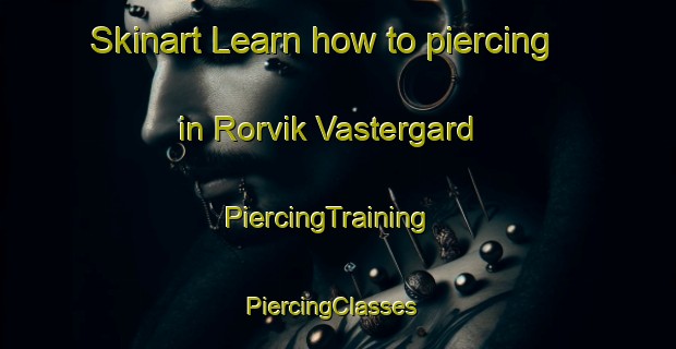 Skinart Learn how to piercing in Rorvik Vastergard | PiercingTraining | PiercingClasses | SkinartTraining-Sweden