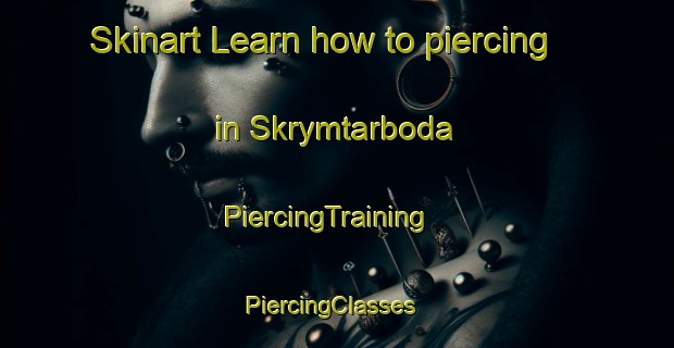 Skinart Learn how to piercing in Skrymtarboda | PiercingTraining | PiercingClasses | SkinartTraining-Sweden