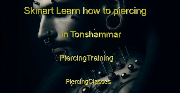 Skinart Learn how to piercing in Tonshammar | PiercingTraining | PiercingClasses | SkinartTraining-Sweden