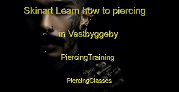 Skinart Learn how to piercing in Vastbyggeby | #PiercingTraining #PiercingClasses #SkinartTraining-Sweden