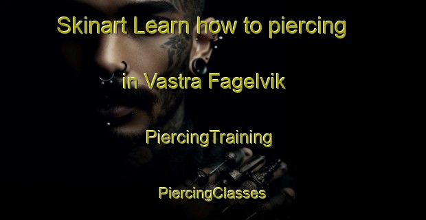 Skinart Learn how to piercing in Vastra Fagelvik | #PiercingTraining #PiercingClasses #SkinartTraining-Sweden