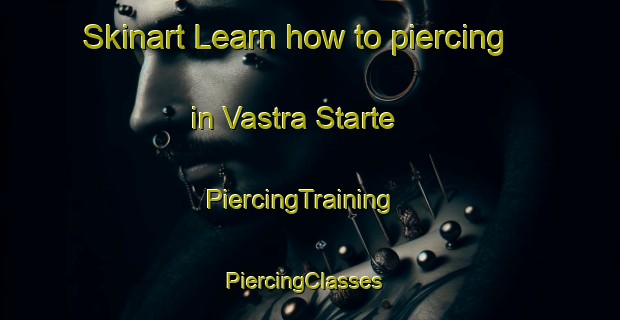 Skinart Learn how to piercing in Vastra Starte | PiercingTraining | PiercingClasses | SkinartTraining-Sweden