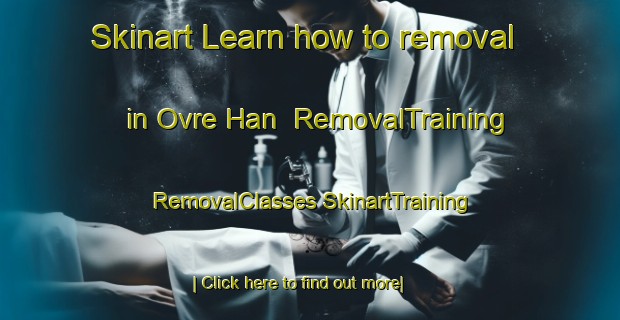 Skinart Learn how to removal in Ovre Han | #RemovalTraining #RemovalClasses #SkinartTraining-Sweden