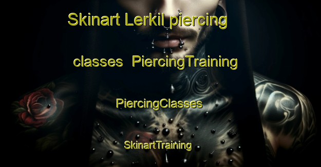 Skinart Lerkil piercing classes | #PiercingTraining #PiercingClasses #SkinartTraining-Sweden