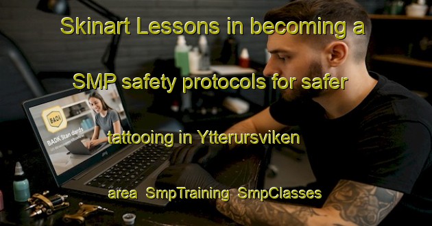 Skinart Lessons in becoming a SMP safety protocols for safer tattooing in Ytterursviken area | SmpTraining | SmpClasses | SkinartTraining-Sweden