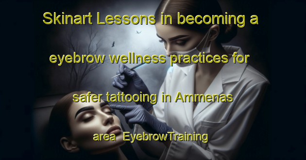 Skinart Lessons in becoming a eyebrow wellness practices for safer tattooing in Ammenas area | EyebrowTraining | EyebrowClasses | SkinartTraining-Sweden