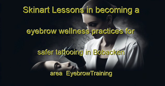 Skinart Lessons in becoming a eyebrow wellness practices for safer tattooing in Bobacken area | EyebrowTraining | EyebrowClasses | SkinartTraining-Sweden