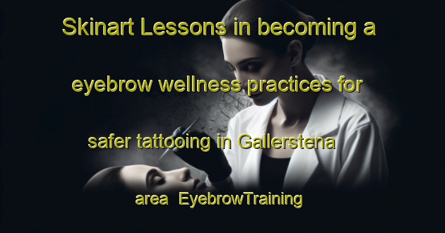 Skinart Lessons in becoming a eyebrow wellness practices for safer tattooing in Gallerstena area | EyebrowTraining | EyebrowClasses | SkinartTraining-Sweden