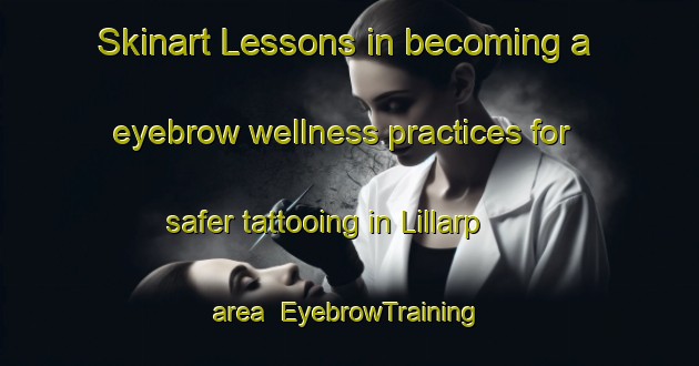 Skinart Lessons in becoming a eyebrow wellness practices for safer tattooing in Lillarp area | EyebrowTraining | EyebrowClasses | SkinartTraining-Sweden