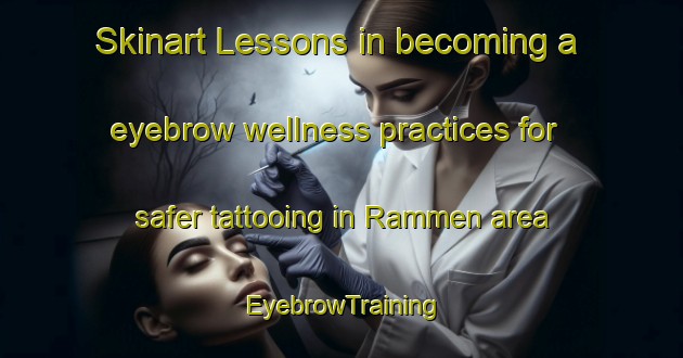 Skinart Lessons in becoming a eyebrow wellness practices for safer tattooing in Rammen area | EyebrowTraining | EyebrowClasses | SkinartTraining-Sweden