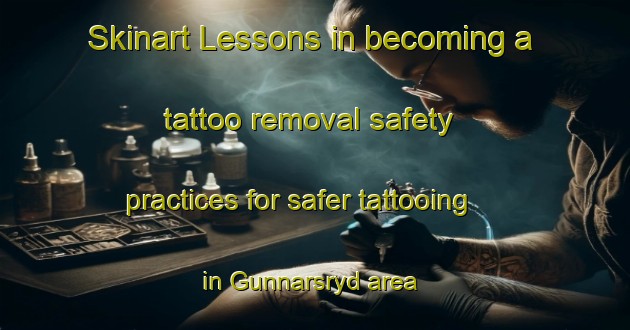 Skinart Lessons in becoming a tattoo removal safety practices for safer tattooing in Gunnarsryd area | RemovalTraining | RemovalClasses | SkinartTraining-Sweden