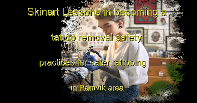 Skinart Lessons in becoming a tattoo removal safety practices for safer tattooing in Ramvik area | RemovalTraining | RemovalClasses | SkinartTraining-Sweden