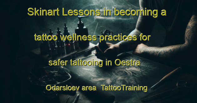 Skinart Lessons in becoming a tattoo wellness practices for safer tattooing in Oestra Odarsloev area | TattooTraining | TattooClasses | SkinartTraining-Sweden