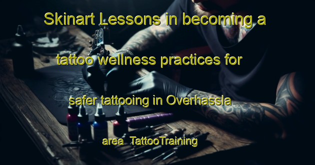 Skinart Lessons in becoming a tattoo wellness practices for safer tattooing in Overhassla area | TattooTraining | TattooClasses | SkinartTraining-Sweden