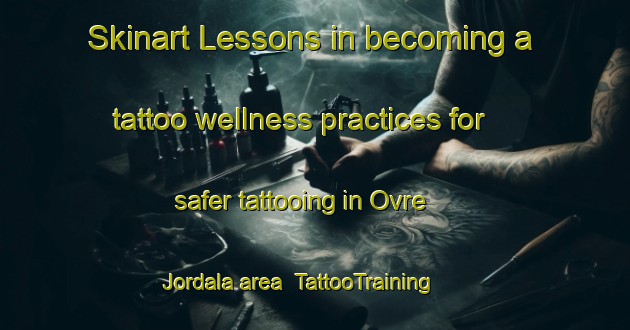 Skinart Lessons in becoming a tattoo wellness practices for safer tattooing in Ovre Jordala area | TattooTraining | TattooClasses | SkinartTraining-Sweden