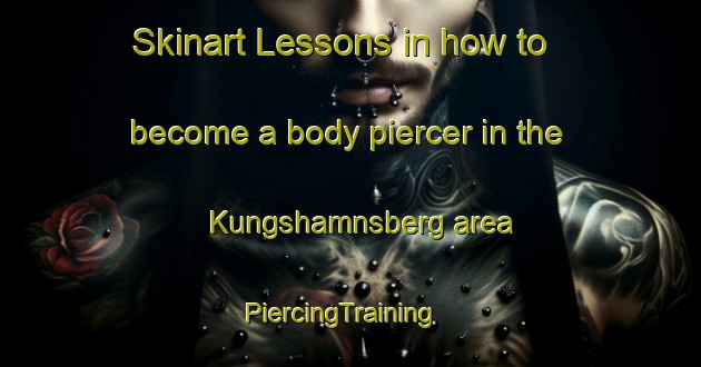 Skinart Lessons in how to become a body piercer in the Kungshamnsberg area | PiercingTraining | PiercingClasses | SkinartTraining-Sweden