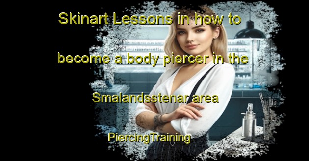 Skinart Lessons in how to become a body piercer in the Smalandsstenar area | PiercingTraining | PiercingClasses | SkinartTraining-Sweden
