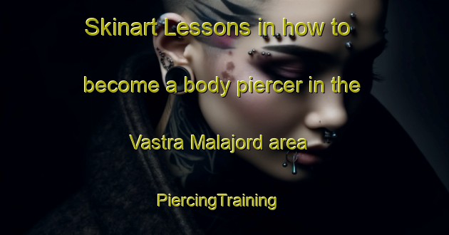 Skinart Lessons in how to become a body piercer in the Vastra Malajord area | PiercingTraining | PiercingClasses | SkinartTraining-Sweden