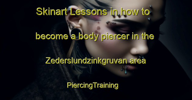 Skinart Lessons in how to become a body piercer in the Zederslundzinkgruvan area | PiercingTraining | PiercingClasses | SkinartTraining-Sweden