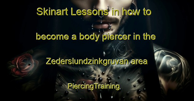 Skinart Lessons in how to become a body piercer in the Zederslundzinkgruvan area | PiercingTraining | PiercingClasses | SkinartTraining-Sweden