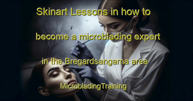 Skinart Lessons in how to become a microblading expert in the Bregardsangarna area | MicrobladingTraining | MicrobladingClasses | SkinartTraining-Sweden