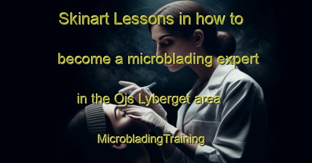 Skinart Lessons in how to become a microblading expert in the Ojs Lyberget area | MicrobladingTraining | MicrobladingClasses | SkinartTraining-Sweden