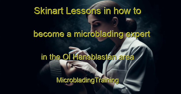 Skinart Lessons in how to become a microblading expert in the Ol Hansblastan area | MicrobladingTraining | MicrobladingClasses | SkinartTraining-Sweden