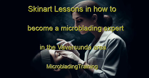 Skinart Lessons in how to become a microblading expert in the Vaversunda area | MicrobladingTraining | MicrobladingClasses | SkinartTraining-Sweden