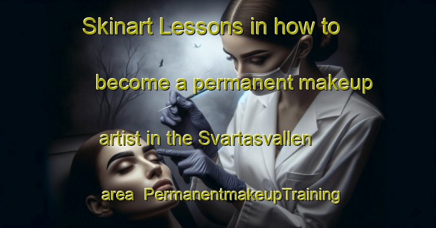 Skinart Lessons in how to become a permanent makeup artist in the Svartasvallen area | PermanentmakeupTraining | PermanentmakeupClasses | SkinartTraining-Sweden