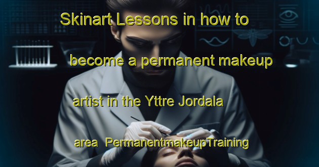Skinart Lessons in how to become a permanent makeup artist in the Yttre Jordala area | PermanentmakeupTraining | PermanentmakeupClasses | SkinartTraining-Sweden