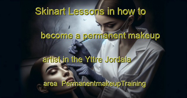 Skinart Lessons in how to become a permanent makeup artist in the Yttre Jordala area | PermanentmakeupTraining | PermanentmakeupClasses | SkinartTraining-Sweden