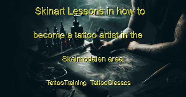 Skinart Lessons in how to become a tattoo artist in the Skalmodalen area | TattooTraining | TattooClasses | SkinartTraining-Sweden