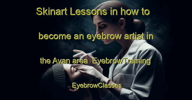 Skinart Lessons in how to become an eyebrow artist in the Avan area | EyebrowTraining | EyebrowClasses | SkinartTraining-Sweden