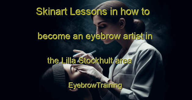 Skinart Lessons in how to become an eyebrow artist in the Lilla Stockhult area | EyebrowTraining | EyebrowClasses | SkinartTraining-Sweden