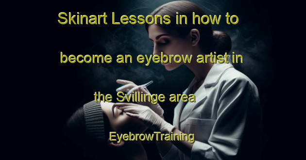 Skinart Lessons in how to become an eyebrow artist in the Svillinge area | EyebrowTraining | EyebrowClasses | SkinartTraining-Sweden
