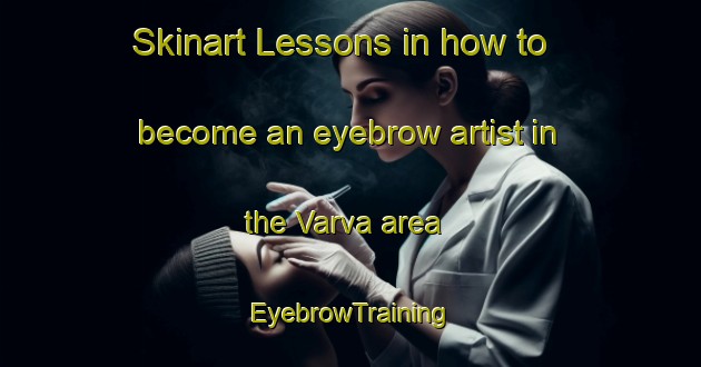 Skinart Lessons in how to become an eyebrow artist in the Varva area | EyebrowTraining | EyebrowClasses | SkinartTraining-Sweden