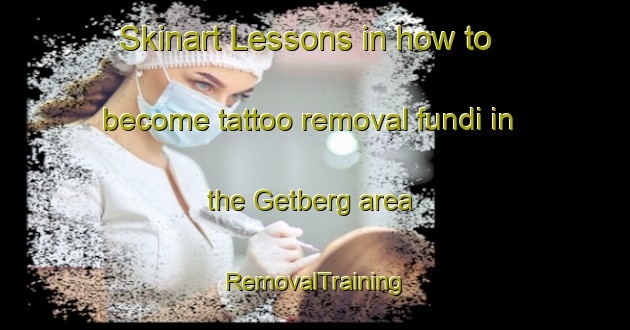 Skinart Lessons in how to become tattoo removal fundi in the Getberg area | RemovalTraining | RemovalClasses | SkinartTraining-Sweden