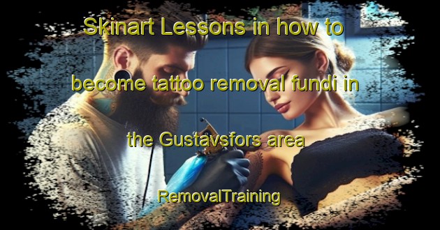 Skinart Lessons in how to become tattoo removal fundi in the Gustavsfors area | RemovalTraining | RemovalClasses | SkinartTraining-Sweden