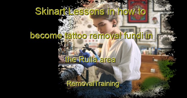 Skinart Lessons in how to become tattoo removal fundi in the Rulla area | RemovalTraining | RemovalClasses | SkinartTraining-Sweden