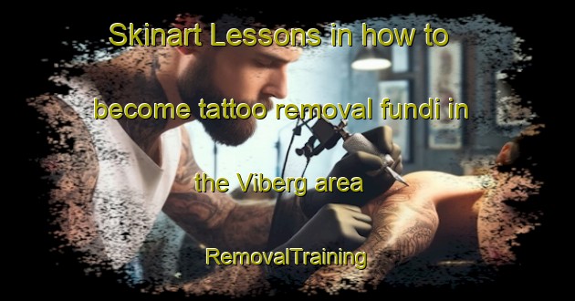Skinart Lessons in how to become tattoo removal fundi in the Viberg area | RemovalTraining | RemovalClasses | SkinartTraining-Sweden