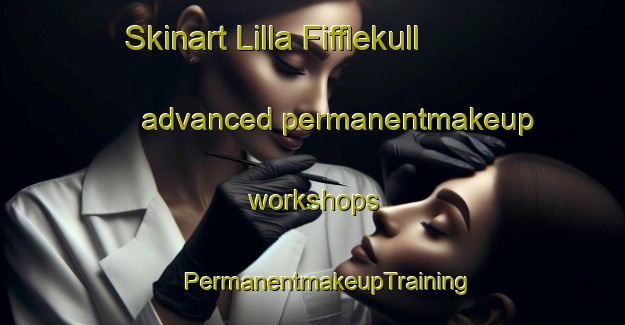 Skinart Lilla Fifflekull advanced permanentmakeup workshops | #PermanentmakeupTraining #PermanentmakeupClasses #SkinartTraining-Sweden