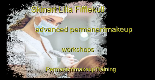 Skinart Lilla Fifflekull advanced permanentmakeup workshops | #PermanentmakeupTraining #PermanentmakeupClasses #SkinartTraining-Sweden