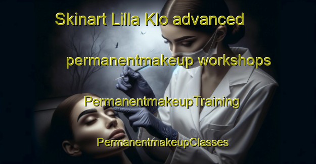 Skinart Lilla Klo advanced permanentmakeup workshops | PermanentmakeupTraining | PermanentmakeupClasses | SkinartTraining-Sweden