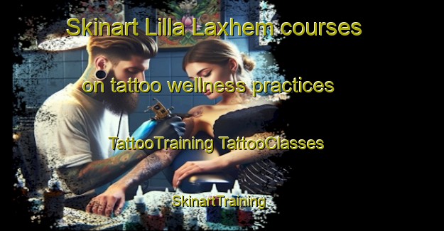 Skinart Lilla Laxhem courses on tattoo wellness practices | #TattooTraining #TattooClasses #SkinartTraining-Sweden