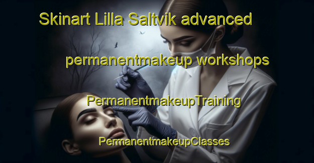 Skinart Lilla Saltvik advanced permanentmakeup workshops | #PermanentmakeupTraining #PermanentmakeupClasses #SkinartTraining-Sweden