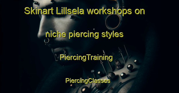 Skinart Lillsela workshops on niche piercing styles | PiercingTraining | PiercingClasses | SkinartTraining-Sweden