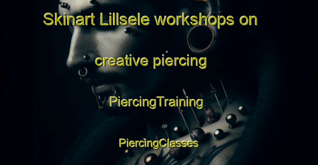 Skinart Lillsele workshops on creative piercing | #PiercingTraining #PiercingClasses #SkinartTraining-Sweden